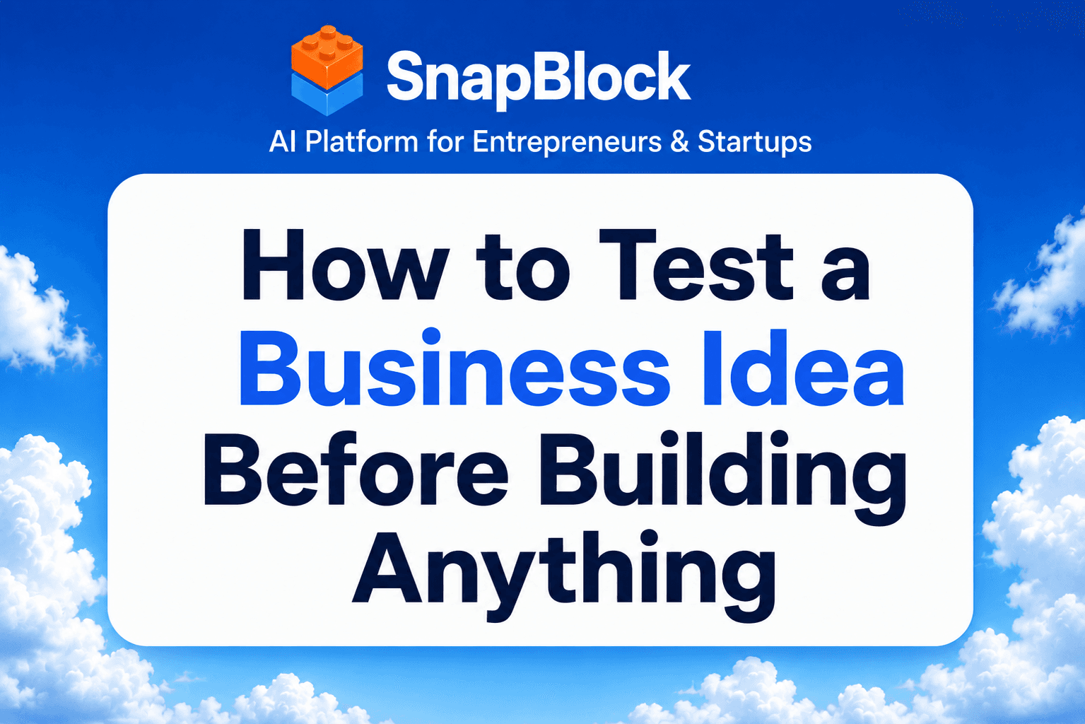 How to Test a Business Idea Before Building Anything (2026 Guide)